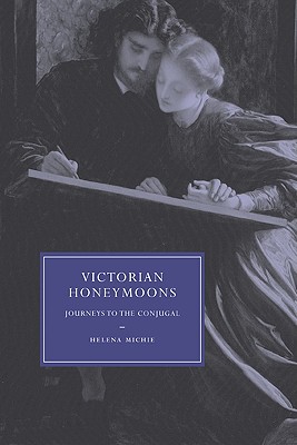 Victorian Honeymoons: Journeys to the Conjugal - Michie, Helena