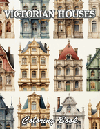 Victorian Houses Coloring Book: New and Exciting Designs Suitable for All Ages