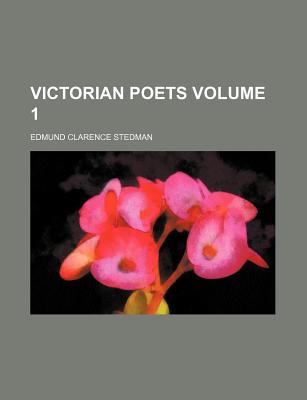 Victorian Poets Volume 1 - Stedman, Edmund Clarence