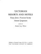 Victorian resorts and hotels : essays from a Victorian Society autumn symposium - Wilson, Richard Guy, and Victorian Society in America