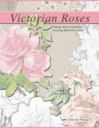 Victorian Roses: Vintage Roses Grayscale Coloring Book For Adults