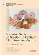 Victorian Surfaces in Nineteenth-Century Literature and Culture: Skin, Silk, and Show