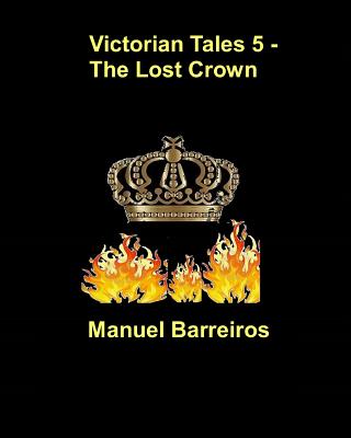 Victorian Tales 5 - The Lost Crown - Barreiros, Manuel