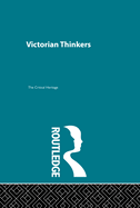 Victorian Thinkers: Critical Heritage Set