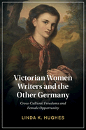 Victorian Women Writers and the Other Germany: Cross-Cultural Freedoms and Female Opportunity