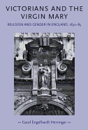 Victorians and the Virgin Mary: Religion and Gender in England, 1830-85