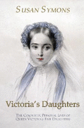 Victoria's Daughters: The Colourful Personal Lives of Queen Victoria's Five Daughters