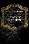 Victoria's Madmen: Revolution and Alienation