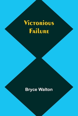 Victorious failure - Walton, Bryce