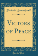 Victors of Peace (Classic Reprint)