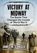 Victory at Midway: The Battle That Changed the Course of World War II