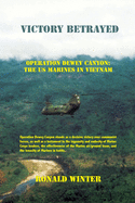 Victory Betrayed: Operation Dewey Canyon: US Marines in Vietnam