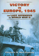 Victory in Europe, 1945: The Last Offensive of World War II