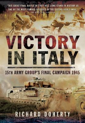 Victory in Italy: 15th Army Group's Final Campaign 1945 - Doherty, Richard