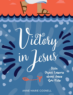 Victory in Jesus: Bible Object Lessons about Jesus for Kids