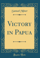 Victory in Papua (Classic Reprint)