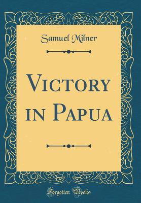 Victory in Papua (Classic Reprint) - Milner, Samuel