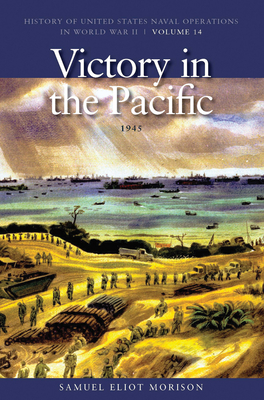 Victory in the Pacific, 1945: History of United States Naval Operations in World War II, Volume 14 - Eliot Morison, Samuel