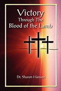 Victory Through the Blood of the Lamb - Hanson, Dr Sharon