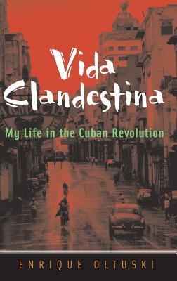 Vida Clandestina: My Life in the Cuban Revolution - Oltuski, Enrique