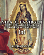 Vida de la Virgen (3): Segn Mar?a Jess de ?greda en la M?stica Ciudad de Dios