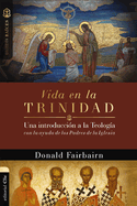 Vida En La Trinidad: Una Introducci?n a la Teolog?a Con La Ayuda de Los Padres de la Iglesia
