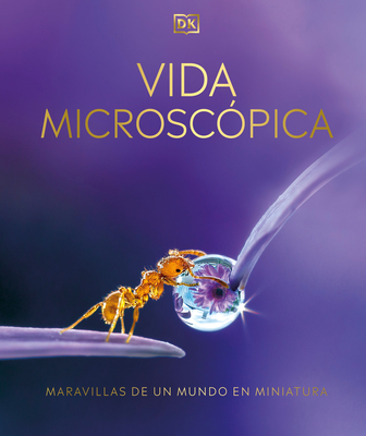 Vida Microsc?pica (Micro Life): Maravillas de Un Mundo En Miniatura - DK