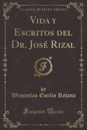 Vida y Escritos del Dr. Jos Rizal (Classic Reprint)