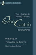 Vida Y Hechos del Famoso Caballero Don Catr?n de la Fachenda: An MLA Text Edition