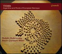 Vidala: Argentina and Roots of European Baroque - Agnes Stradner (violin); Alicia Dubrovsky (palmas); Bach Consort Wien; Daniele Caminiti (tiorba);...