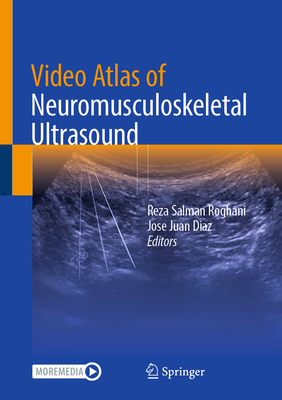 Video Atlas of Neuromusculoskeletal Ultrasound - Roghani, Reza Salman (Editor), and Diaz, Jose Juan (Editor)