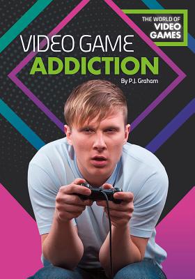 Video Game Addiction - Graham, P J