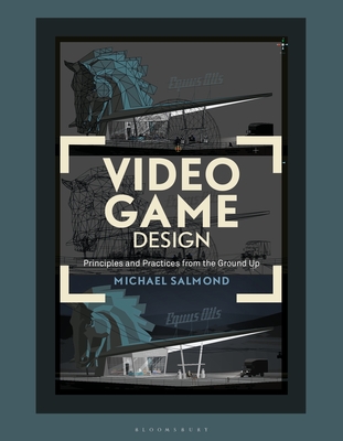 Video Game Design: Principles and Practices from the Ground Up - Salmond, Michael