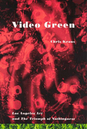 Video Green: Los Angeles Art and the Triumph of Nothingness