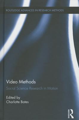 Video Methods: Social Science Research in Motion - Bates, Charlotte (Editor)