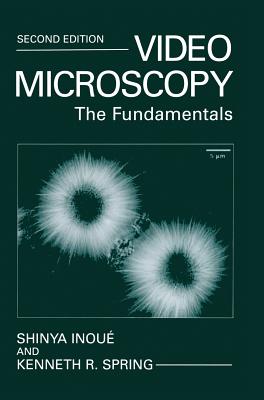 Video Microscopy: The Fundamentals - Inou, Shinya, and Spring, Kenneth R, Ph.D.