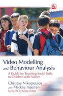 Video Modelling and Behaviour Analysis: A Guide for Teaching Social Skills to Children with Autism