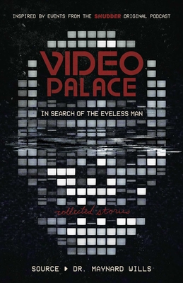 Video Palace: In Search of the Eyeless Man: Collected Stories - Wills, Maynard, Dr., and Braccia, Nick (Editor), and Monello, Michael (Editor)