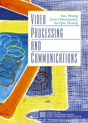 Video Processing and Communications - Wang, Yao, and Ostermann, Jorn, and Zhang, Ya-Qin