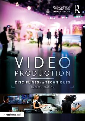 Video Production: Disciplines and Techniques - Foust, James C., and Fink, Edward J.