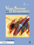 Video Systems in an IT Environment: The Basics of Professional Networked Media and File-Based Workflows