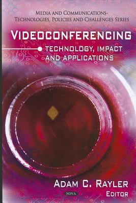 Videoconferencing: Technology, Impact & Applications - Rayler, Adam C (Editor)