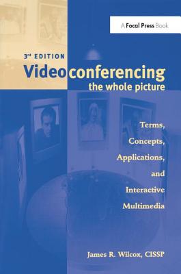 Videoconferencing: The Whole Picture - Wilcox, James