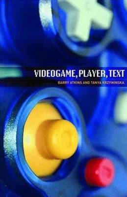 Videogame, Player, Text - Atkins, Barry (Editor), and Krzywinska, Tanya, Professor (Editor)