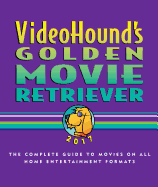 Videohound's Golden Movie Retriever: The Complete Guide to Movies on Vhs, DVD, and Hi-Def Formats
