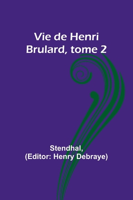 Vie de Henri Brulard, tome 2 - Stendhal, and Debraye, Henry (Editor)