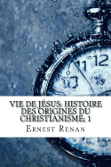 Vie de J?sus Histoire Des Origines Du Christianisme; 1