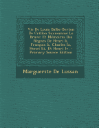 Vie De Louis Balbe-Berton De Crillon Surnomm? Le Brave: Et M?moires Des R?gnes De Henri Ii, Fran?ois Ii, Charles Ix, Henri Iii, Et Henri Iv. - De Lussan, Marguerite