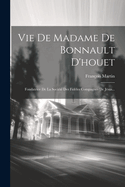 Vie de Madame de Bonnault d'Houet: Fondatrice de la Soci?t? Des Fid?les Compagnes de J?sus...