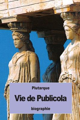 Vie de Publicola - Pierron, Alexis (Translated by), and Plutarque